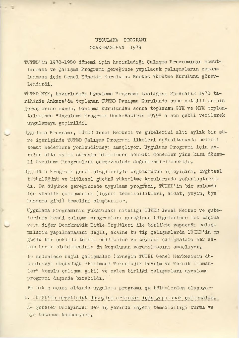 TÜTED MYK, hazırladığı Uygulama Programı taslağını 23-Aralık 1978 tarihinde Ankara*da toplanan TÜTED Danışma Kurulunda şube yetkililerinin görüşlerine sundu.
