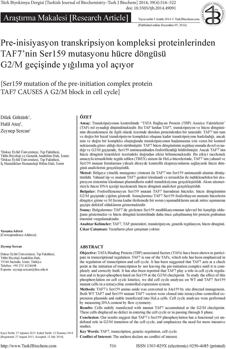 pre-initiation complex protein TAF7 CAUSES A G/M block in cell cycle] Dilek Göktürk, Halil Ateş, Zeynep Sercan Dokuz Eylül Üniversitesi, Tıp Fakültesi, Tıbbi Biyoloji ve Genetik Anabilim Dalı, İzmir;