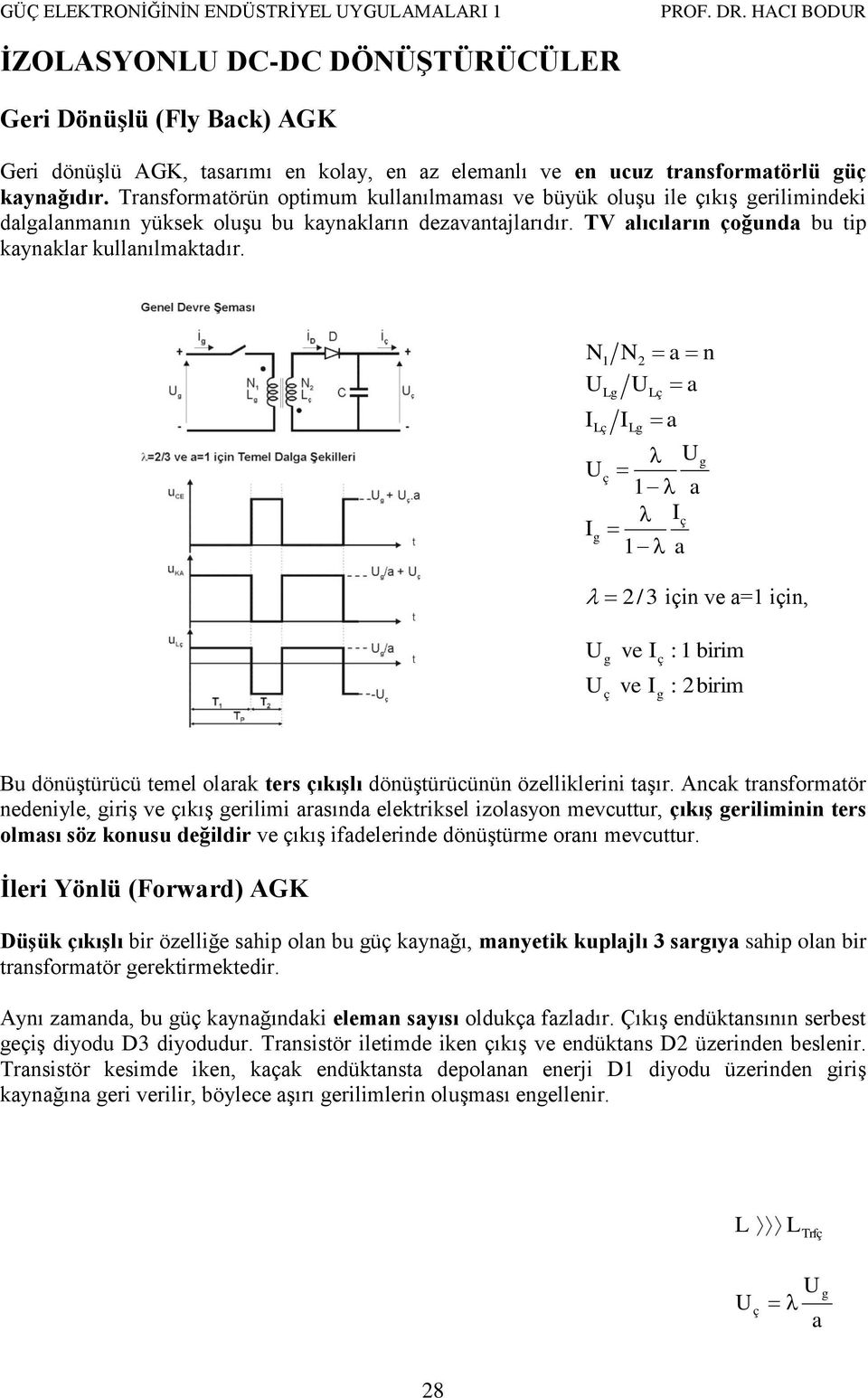 N N a n a a a a /3 iin ve a= iin, ve ve : birim : birim Bu dönüştürüü temel olarak ters ıkışlı dönüştürüünün özelliklerini taşır.