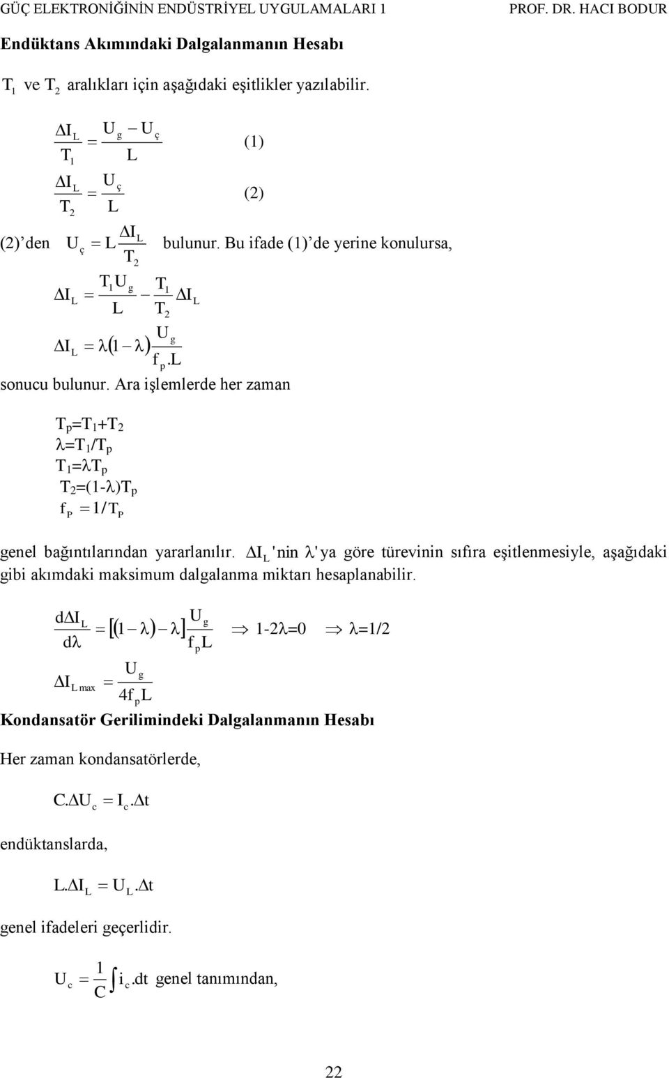 () den () () Bu ifade () de yerine konulursa, f. sonuu Ara işlemlerde her zaman = + = / = =(-) f / P P enel bağıntılarından yararlanılır.