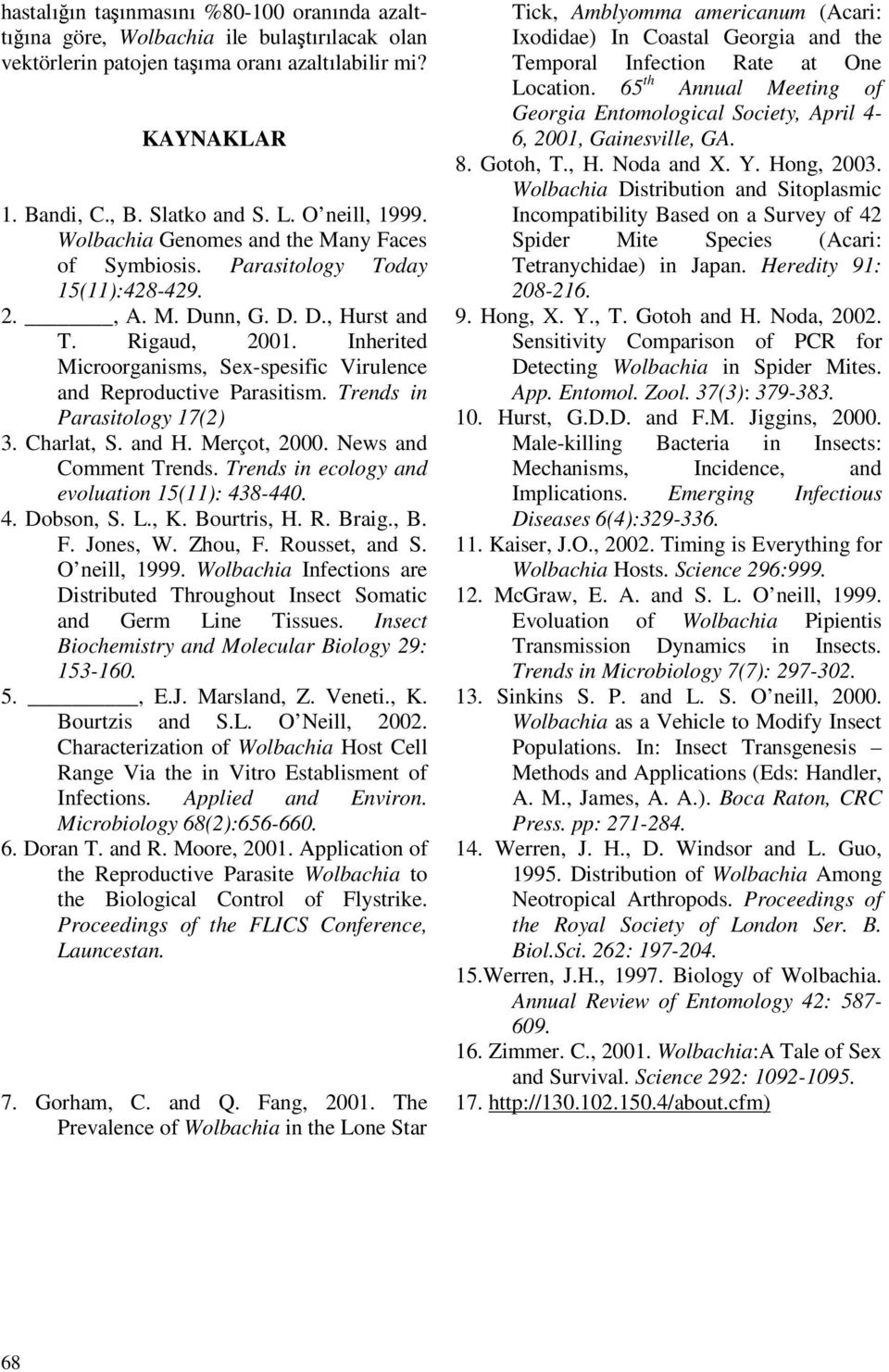 Inherited Microorganisms, Sex-spesific Virulence and Reproductive Parasitism. Trends in Parasitology 17(2) 3. Charlat, S. and H. Merçot, 2000. News and Comment Trends.