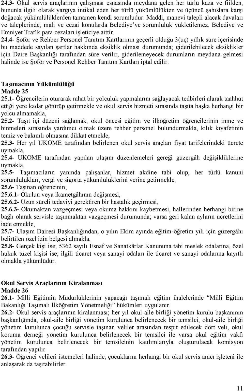 Belediye ve Emniyet Trafik para cezaları işleticiye aittir. 24.