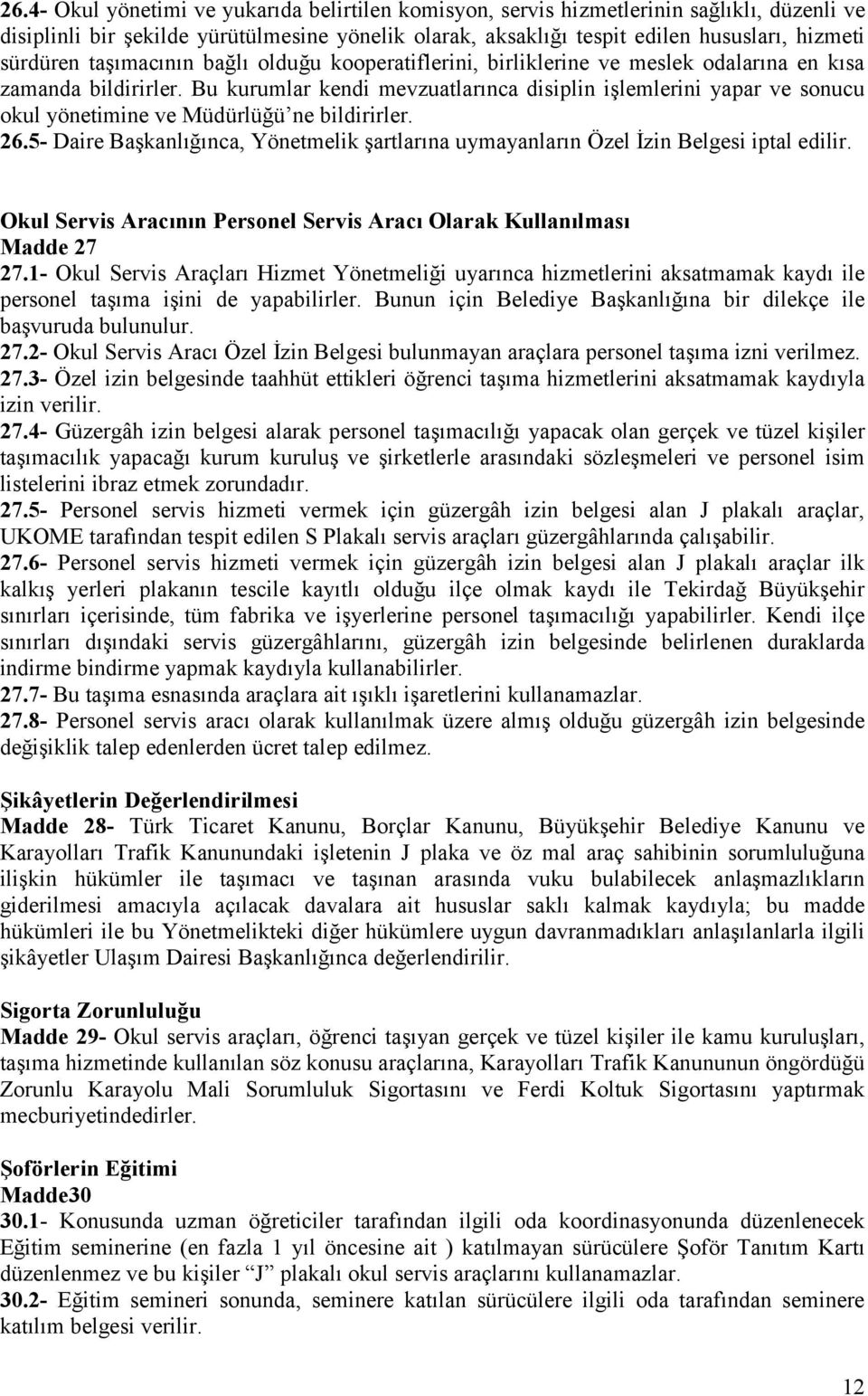 Bu kurumlar kendi mevzuatlarınca disiplin işlemlerini yapar ve sonucu okul yönetimine ve Müdürlüğü ne bildirirler. 26.