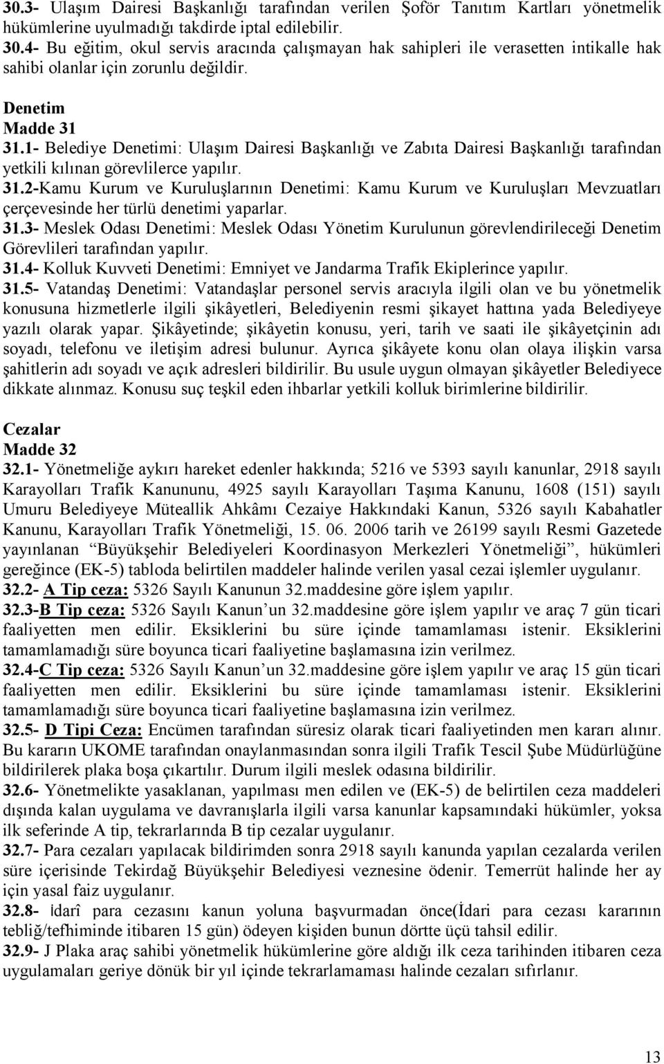 1- Belediye Denetimi: Ulaşım Dairesi Başkanlığı ve Zabıta Dairesi Başkanlığı tarafından yetkili kılınan görevlilerce yapılır. 31.