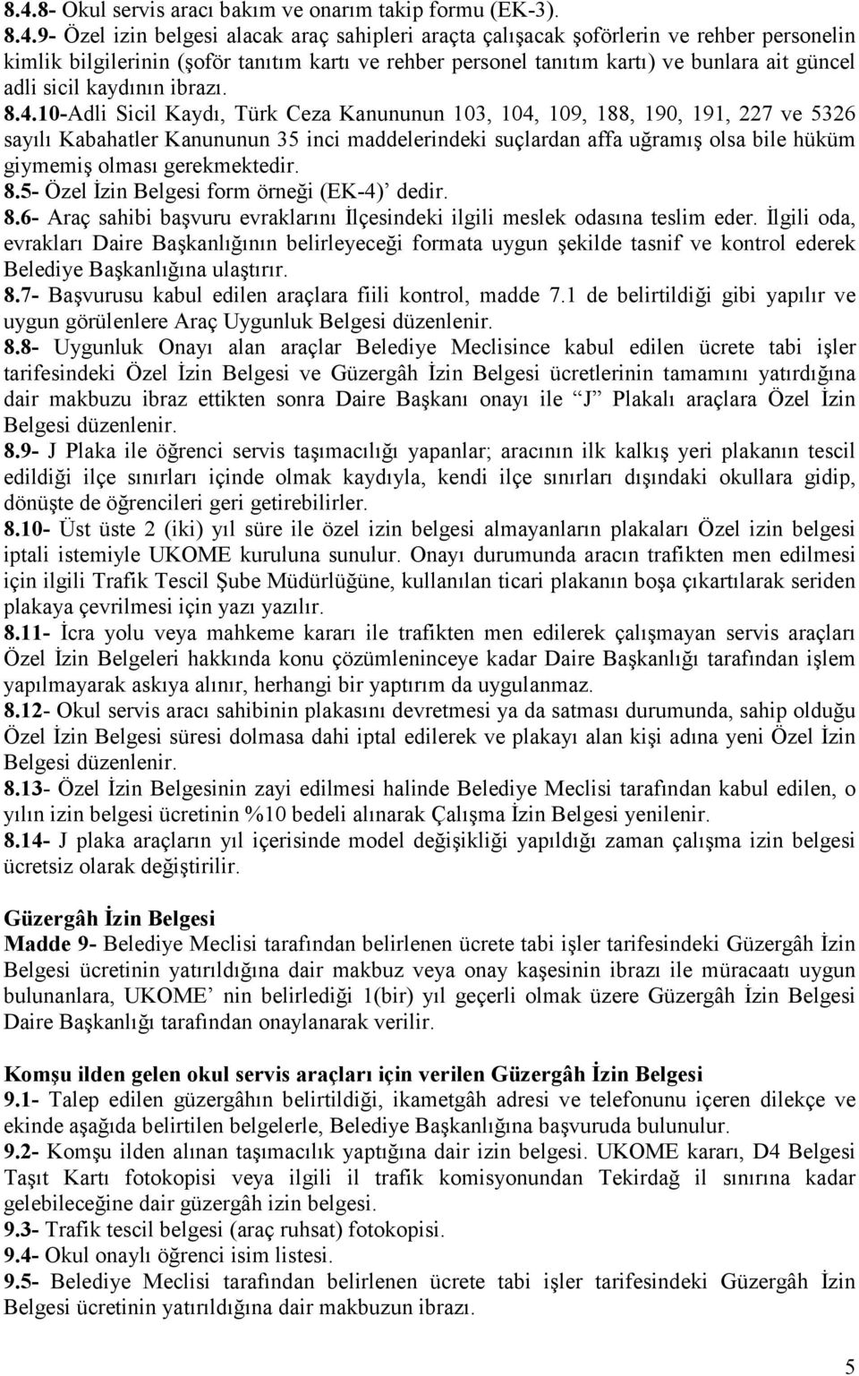 10-Adli Sicil Kaydı, Türk Ceza Kanununun 103, 104, 109, 188, 190, 191, 227 ve 5326 sayılı Kabahatler Kanununun 35 inci maddelerindeki suçlardan affa uğramış olsa bile hüküm giymemiş olması