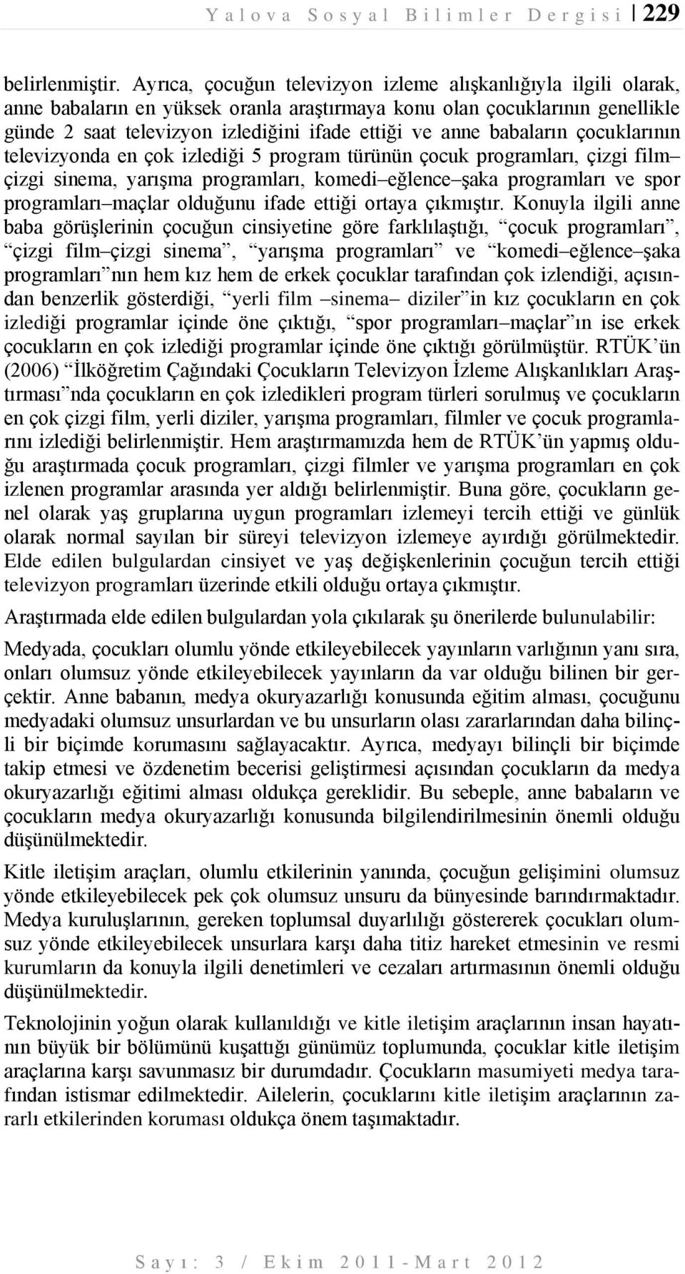 babaların çocuklarının televizyonda en çok izlediği 5 program türünün çocuk programları, çizgi film çizgi sinema, yarışma programları, komedi eğlence şaka programları ve spor programları maçlar