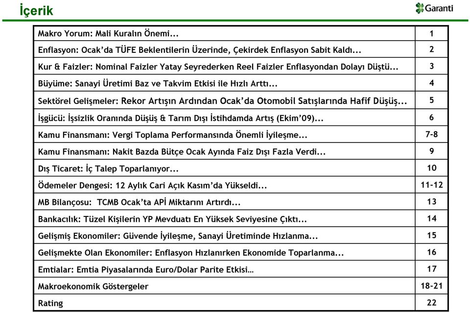 .. Sektörel Gelişmeler: Rekor Artışın Ardından Ocak da Otomobil Satışlarında Hafif Düşüş... İşgücü: İşsizlik Oranında Düşüş & Tarım Dışı İstihdamda Artış (Ekim 9).