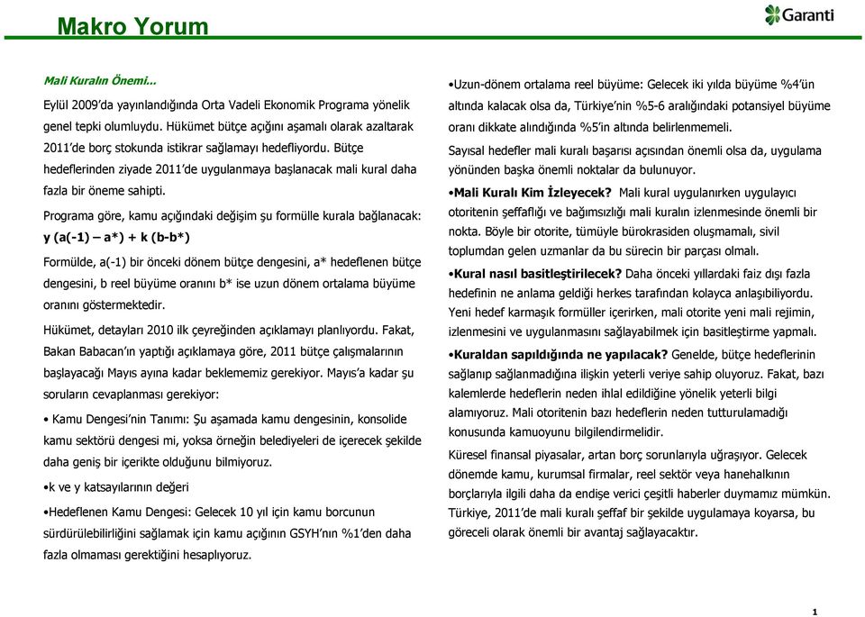 Programa göre, kamu açığındaki değişim şu formülle kurala bağlanacak: y (a(1) a*) + k (bb*) Formülde, a(1) bir önceki dönem bütçe dengesini, a* hedeflenen bütçe dengesini, b reel büyüme oranını b*