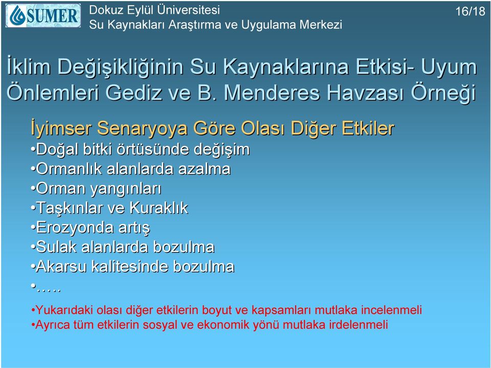 alanlarda azalma Orman yangınlar nları Taşkınlar ve Kuraklık Erozyonda artış Sulak alanlarda bozulma Akarsu