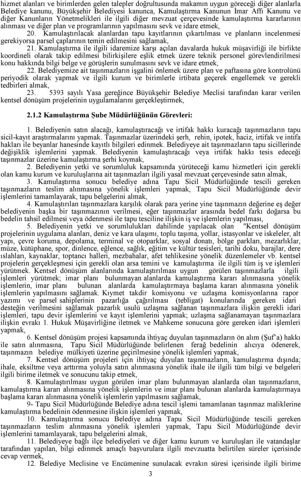 Kamulaştırılacak alanlardan tapu kayıtlarının çıkartılması ve planların incelenmesi gerekiyorsa parsel çaplarının temin edilmesini sağlamak, 21.