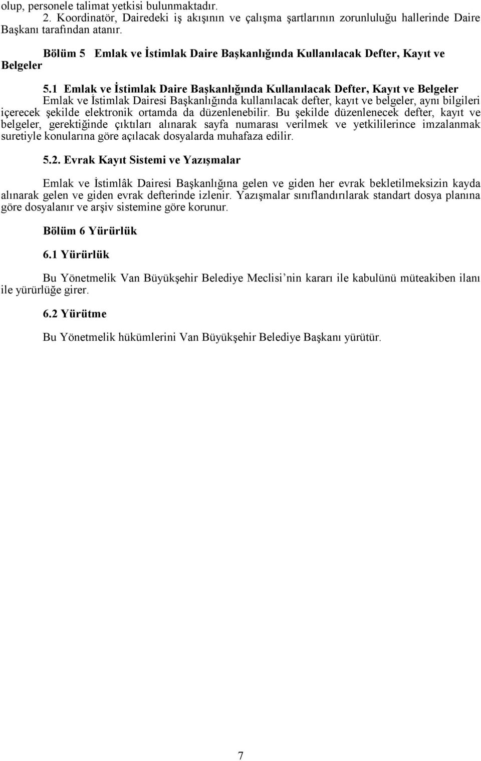 1 Emlak ve İstimlak Daire Başkanlığında Kullanılacak Defter, Kayıt ve Belgeler Emlak ve İstimlak Dairesi Başkanlığında kullanılacak defter, kayıt ve belgeler, aynı bilgileri içerecek şekilde