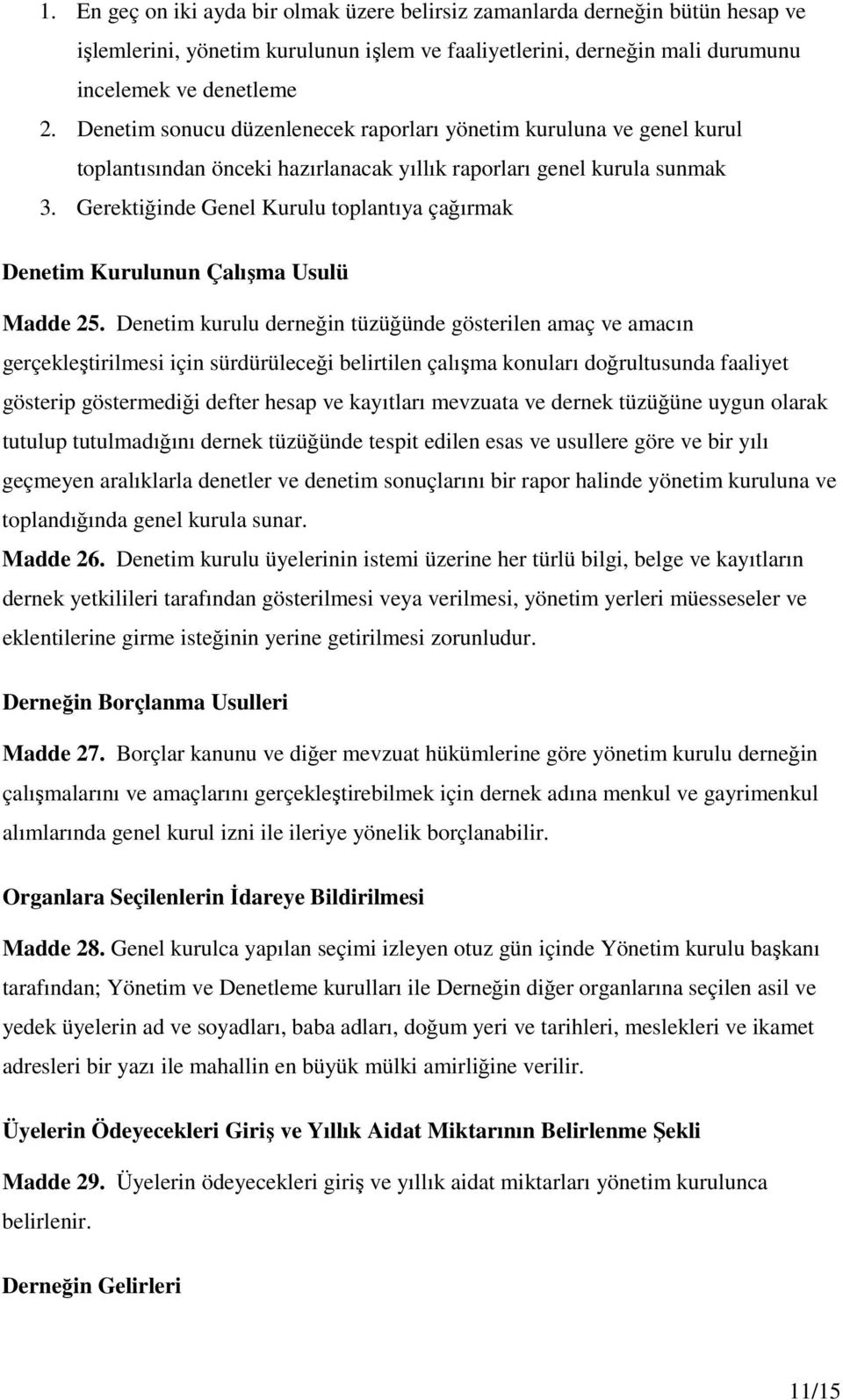 Gerektiğinde Genel Kurulu toplantıya çağırmak Denetim Kurulunun Çalışma Usulü Madde 25.