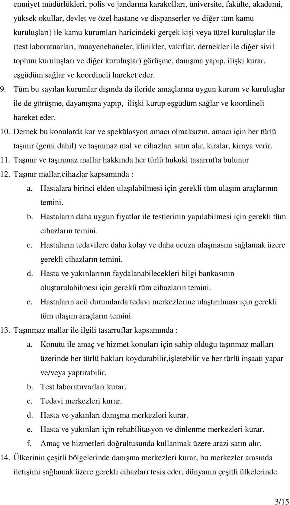 kurar, eşgüdüm sağlar ve koordineli hareket eder. 9.