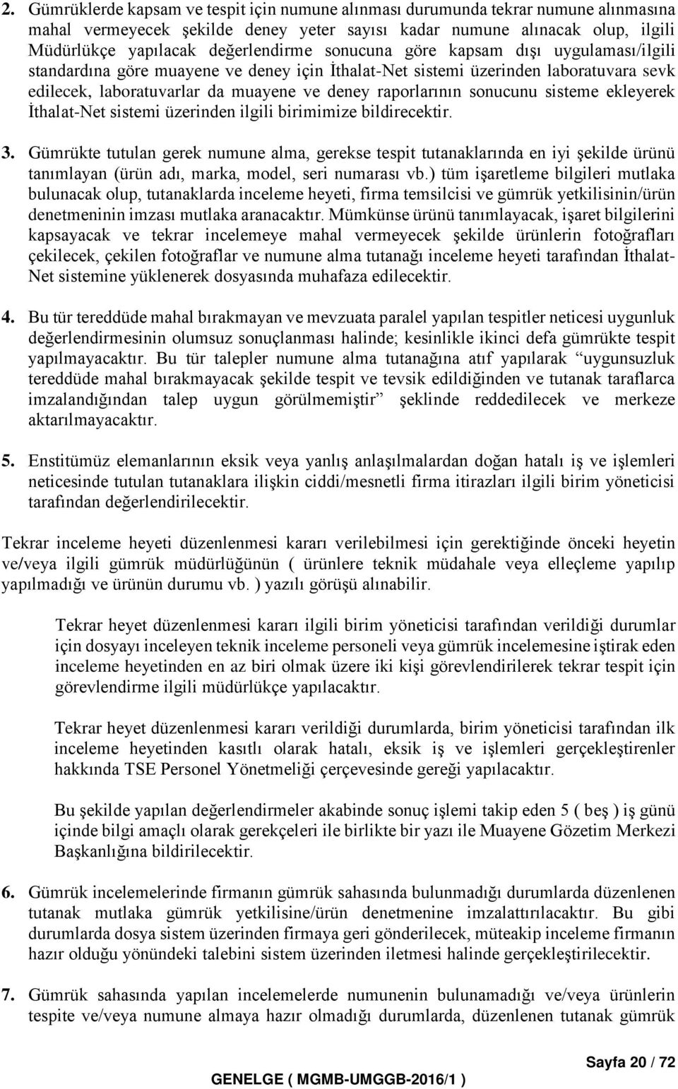 raporlarının sonucunu sisteme ekleyerek İthalat-Net sistemi üzerinden ilgili birimimize bildirecektir. 3.