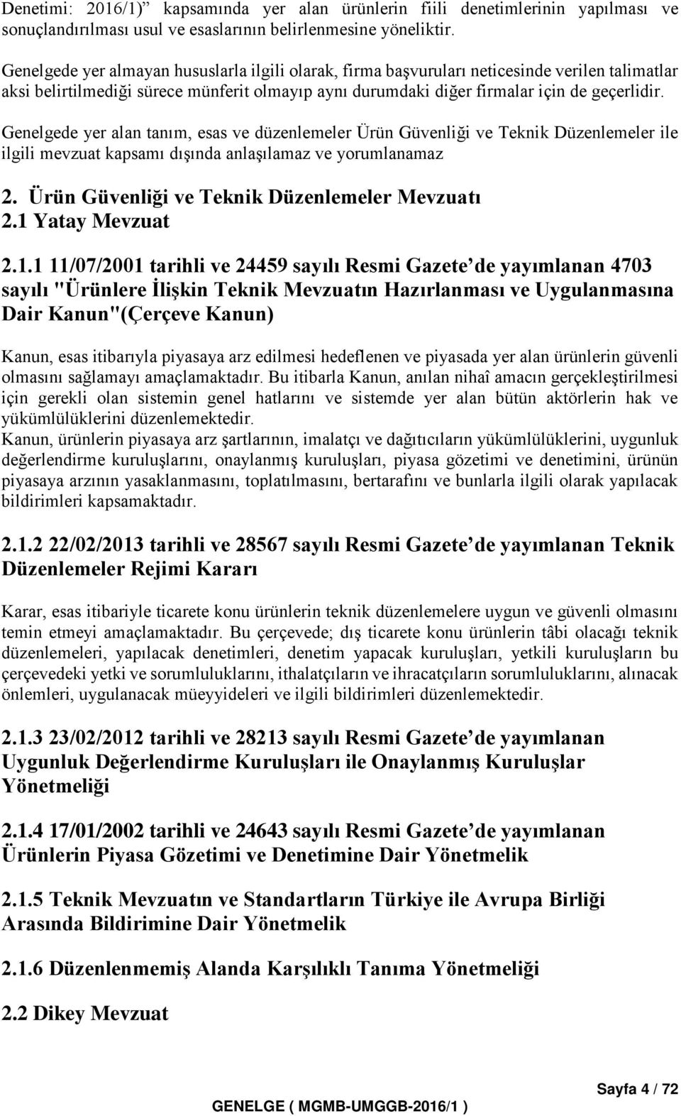 Genelgede yer alan tanım, esas ve düzenlemeler Ürün Güvenliği ve Teknik Düzenlemeler ile ilgili mevzuat kapsamı dışında anlaşılamaz ve yorumlanamaz 2. Ürün Güvenliği ve Teknik Düzenlemeler Mevzuatı 2.