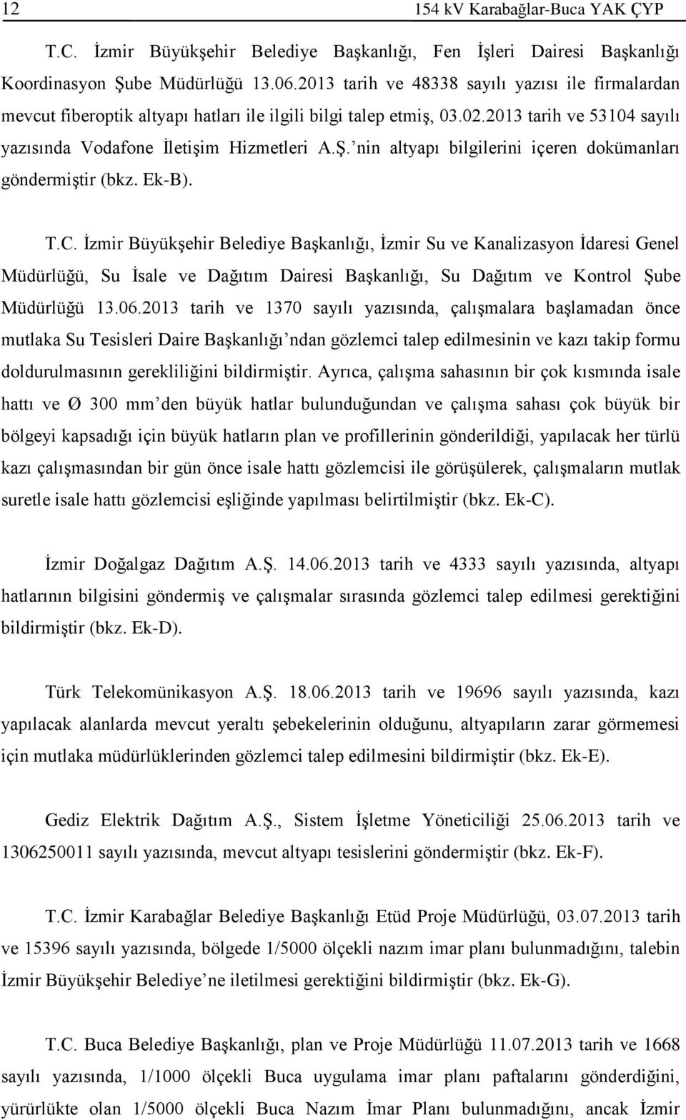 nin altyapı bilgilerini içeren dokümanları göndermiştir (bkz. Ek-B). T.C.