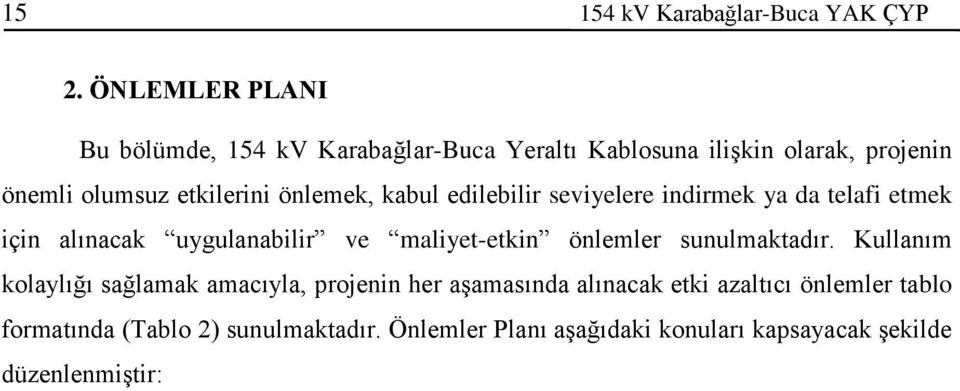 önlemek, kabul edilebilir seviyelere indirmek ya da telafi etmek için alınacak uygulanabilir ve maliyet-etkin önlemler