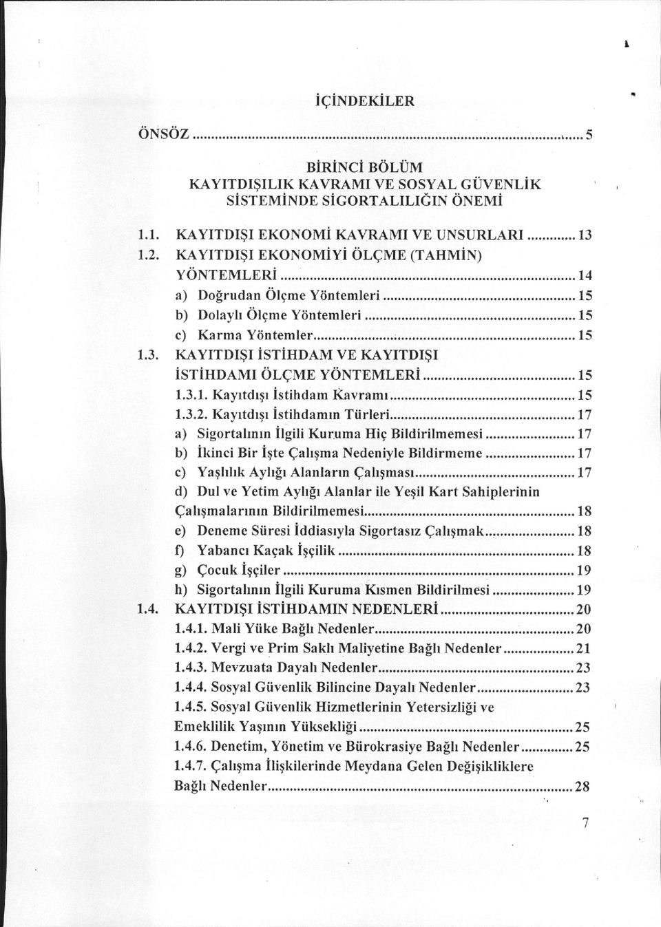 KA YITDIŞI İSTiHDAM VE KAYITDIŞI istihdamı ÖLÇME YÖNTEMLERi 15 1.3.1. Kayıtdışı istihdam Kavramı 15 1.3.2. Kayıtdışı İstihdamın TürlerL 17 a) Sigortalmın İlgili Kur.