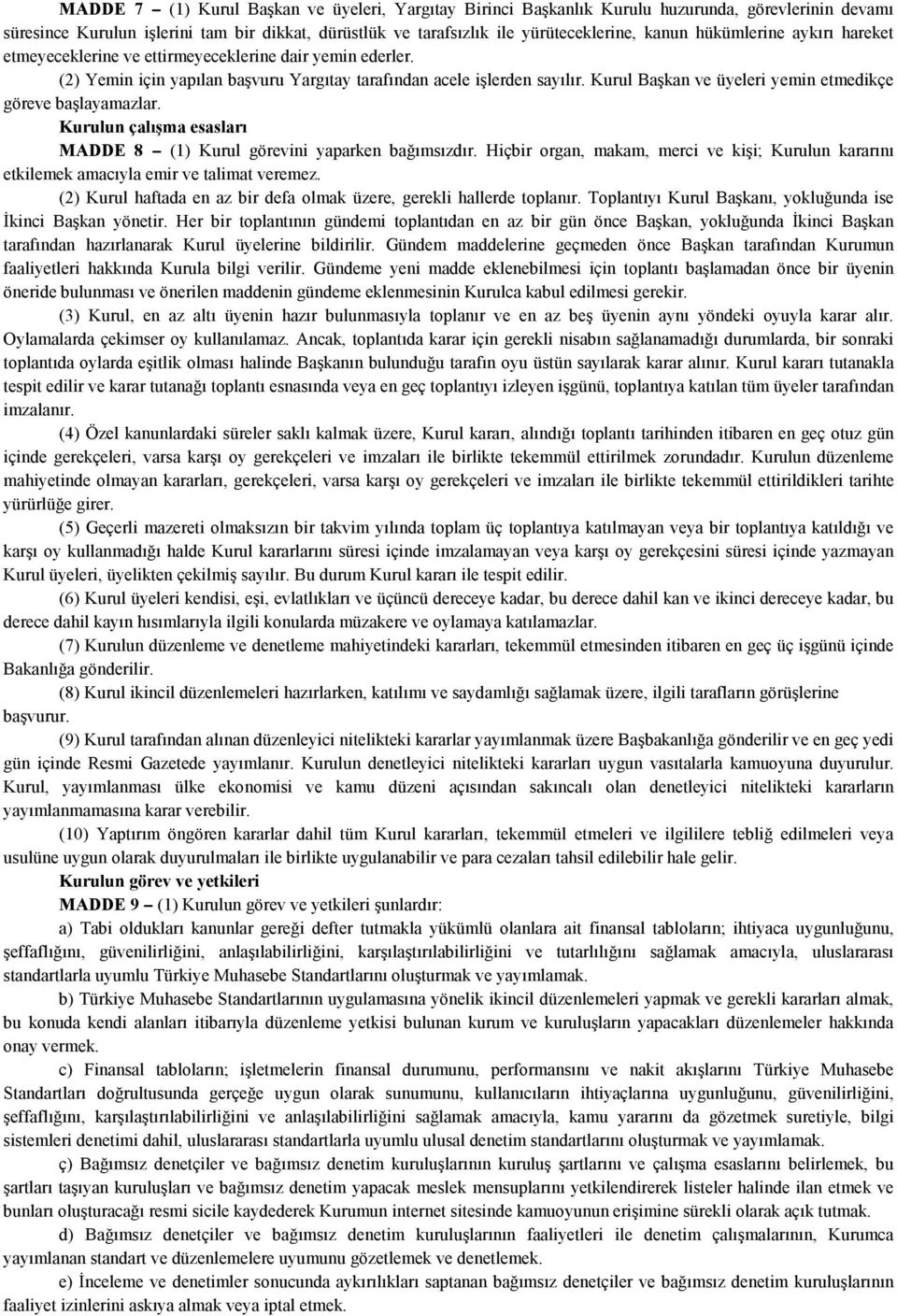 Kurul Başkan ve üyeleri yemin etmedikçe göreve başlayamazlar. Kurulun çalışma esasları MADDE 8 (1) Kurul görevini yaparken bağımsızdır.