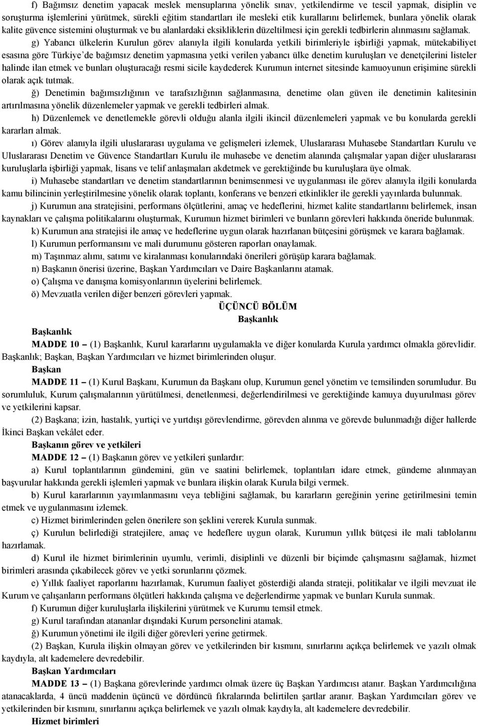 g) Yabancı ülkelerin Kurulun görev alanıyla ilgili konularda yetkili birimleriyle işbirliği yapmak, mütekabiliyet esasına göre Türkiye de bağımsız denetim yapmasına yetki verilen yabancı ülke denetim