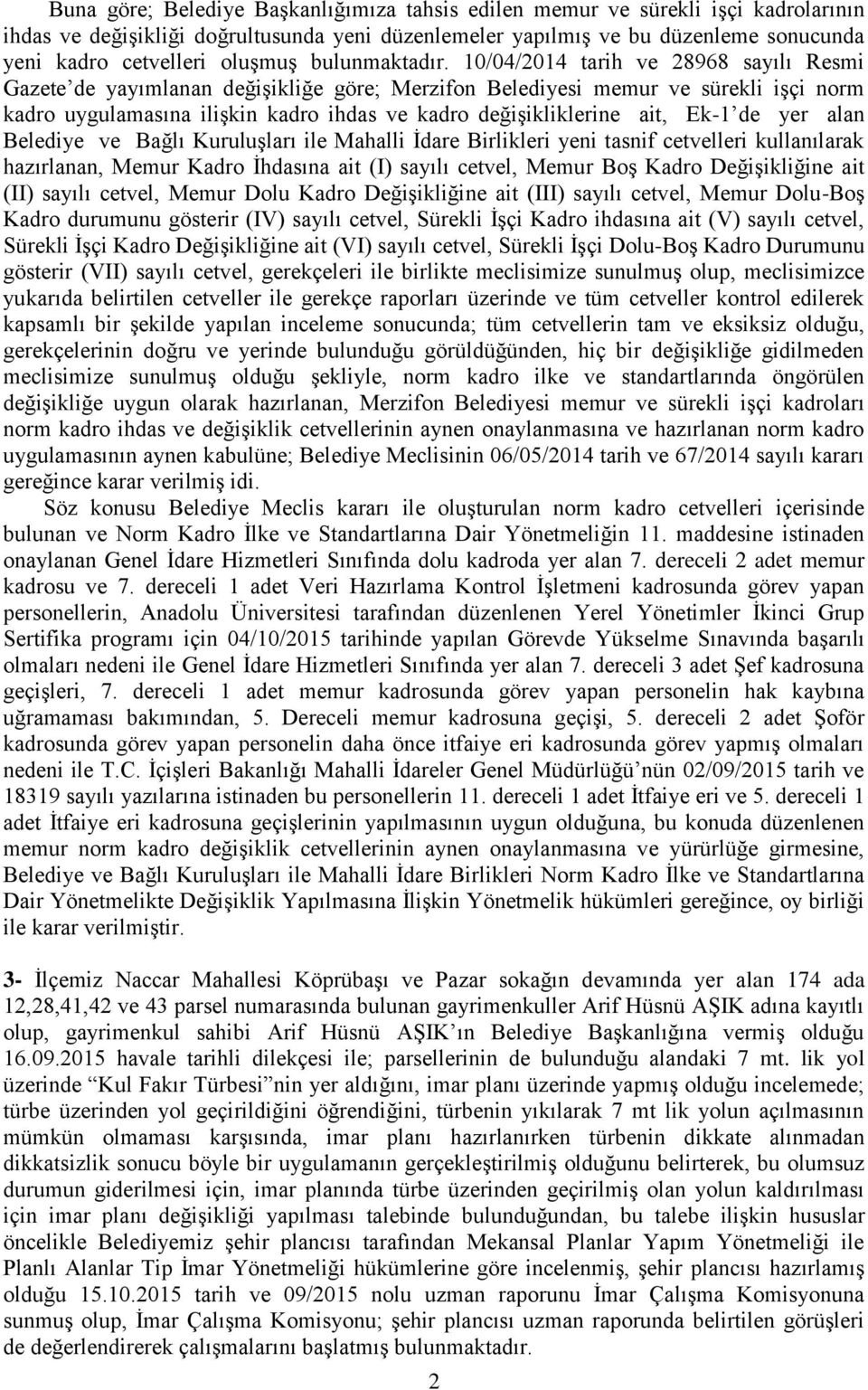 10/04/2014 tarih ve 28968 sayılı Resmi Gazete de yayımlanan değişikliğe göre; Merzifon Belediyesi memur ve sürekli işçi norm kadro uygulamasına ilişkin kadro ihdas ve kadro değişikliklerine ait, Ek-1