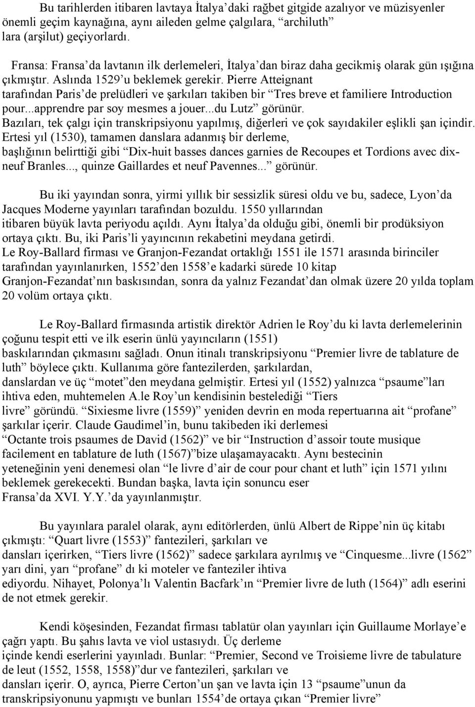 Pierre Atteignant tarafından Paris de prelüdleri ve şarkıları takiben bir Tres breve et familiere Introduction pour...apprendre par soy mesmes a jouer...du Lutz görünür.