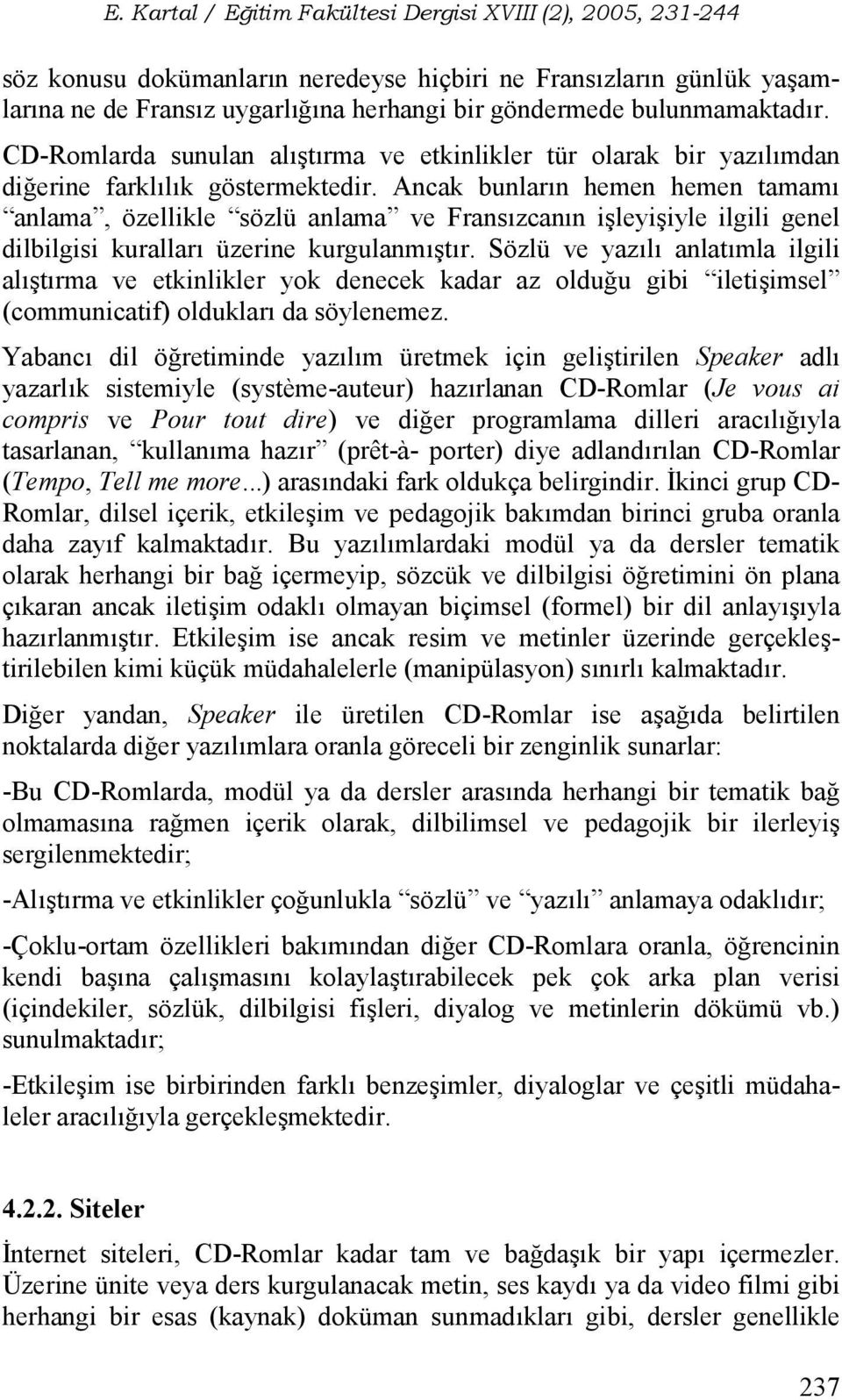 Ancak bunlarn hemen hemen tamam anlama, özellikle sözlü anlama ve Franszcann i leyi iyle ilgili genel dilbilgisi kurallar üzerine kurgulanm tr.