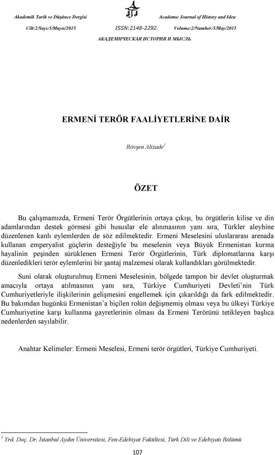 Ermeni Meselesini uluslararası arenada kullanan emperyalist güçlerin desteğiyle bu meselenin veya Büyük Ermenistan kurma hayalinin peşinden sürüklenen Ermeni Terör Örgütlerinin, Türk diplomatlarına