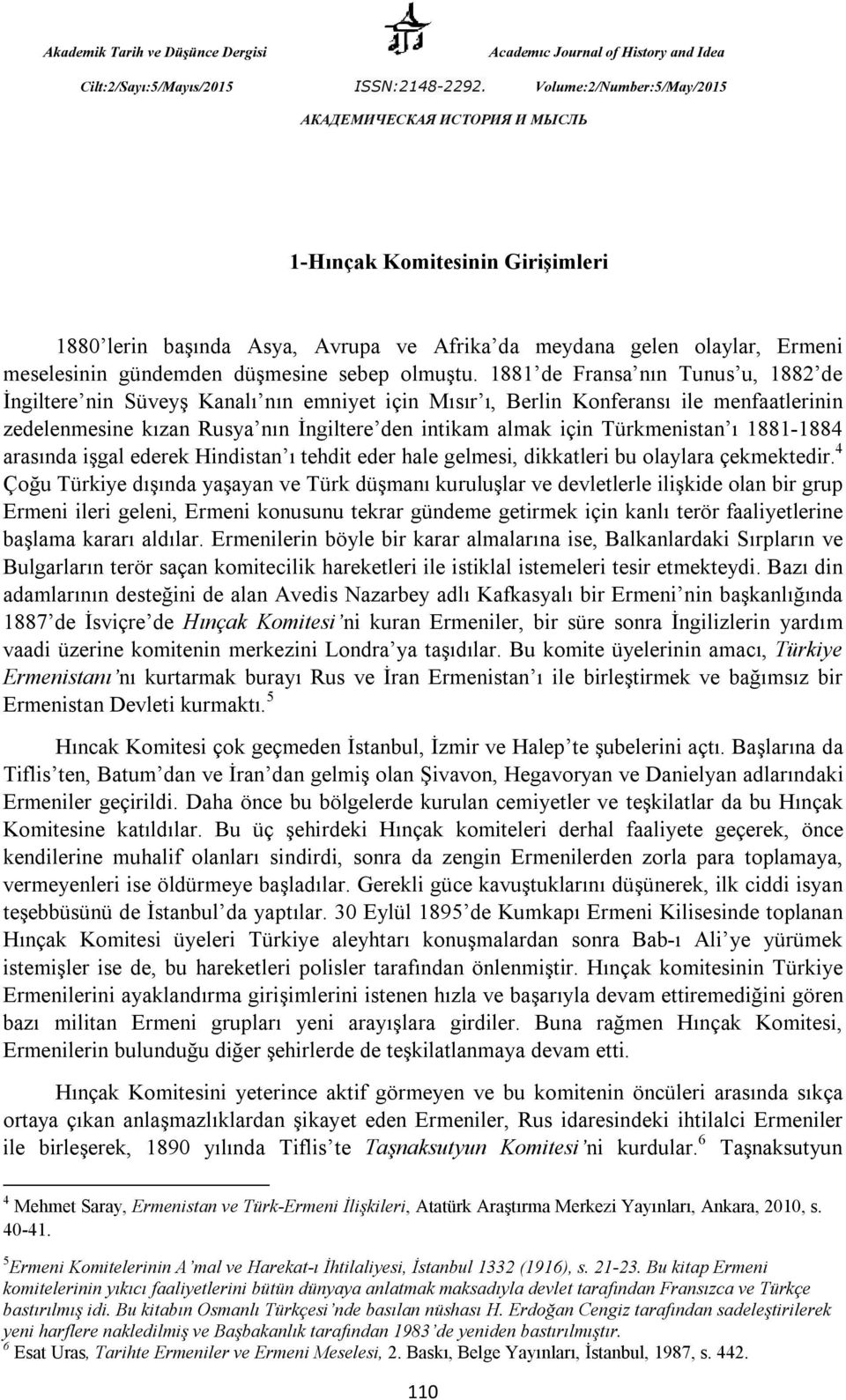 Türkmenistan ı 1881-1884 arasında işgal ederek Hindistan ı tehdit eder hale gelmesi, dikkatleri bu olaylara çekmektedir.