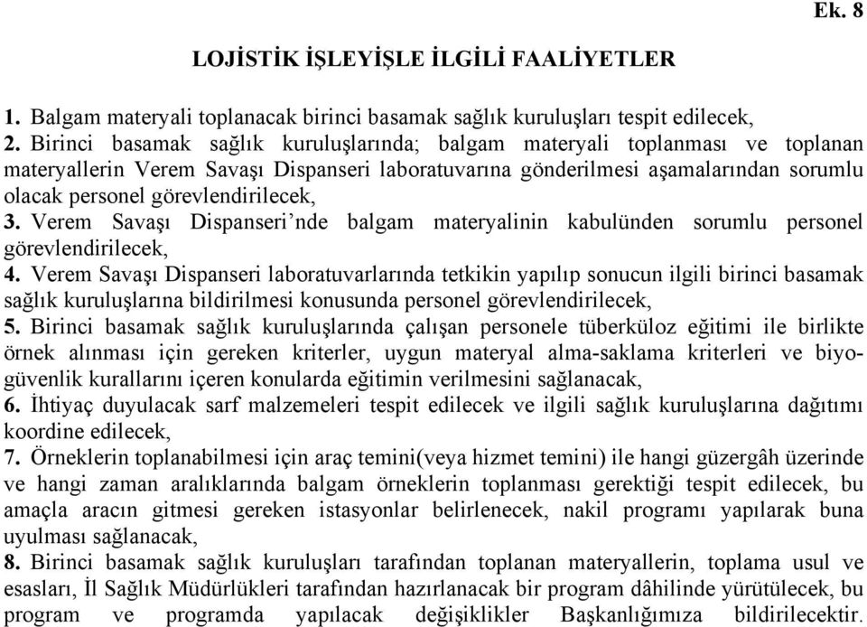 görevlendirilecek, 3. Verem Savaşı Dispanseri nde balgam materyalinin kabulünden sorumlu personel görevlendirilecek, 4.