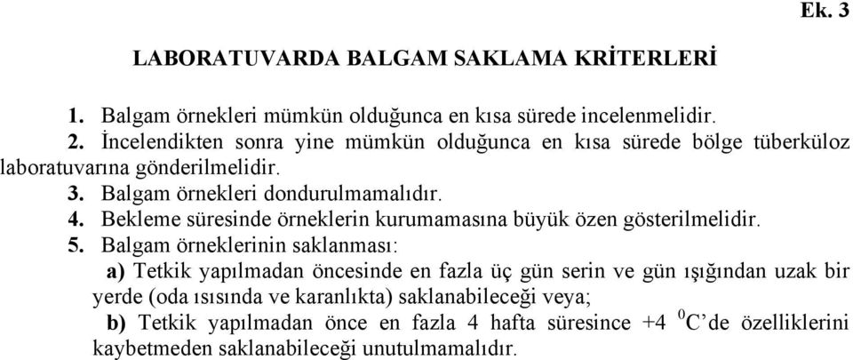 Bekleme süresinde örneklerin kurumamasına büyük özen gösterilmelidir. 5.