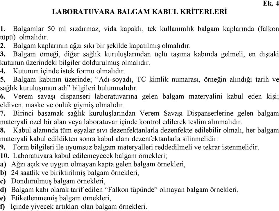 4. Kutunun içinde istek formu olmalıdır. 5. Balgam kabının üzerinde; Adı-soyadı, TC kimlik numarası, örneğin alındığı tarih ve sağlık kuruluşunun adı bilgileri bulunmalıdır. 6.