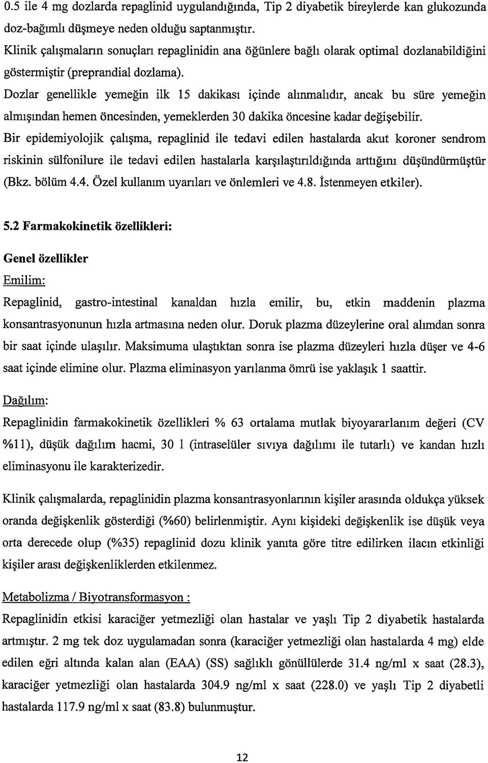 Dozlar genellikle yemeğin ilk 15 dakikası içinde alınmalıdır, ancak bu süre yemeğin almışından hemen öncesinden, yemeklerden 30 dakika öncesine kadar değişebilir.