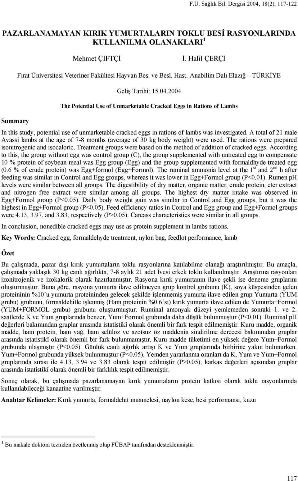 2004 The Potential Use of Unmarketable Cracked Eggs in Rations of Lambs Summary In this study, potential use of unmarketable cracked eggs in rations of lambs was investigated.