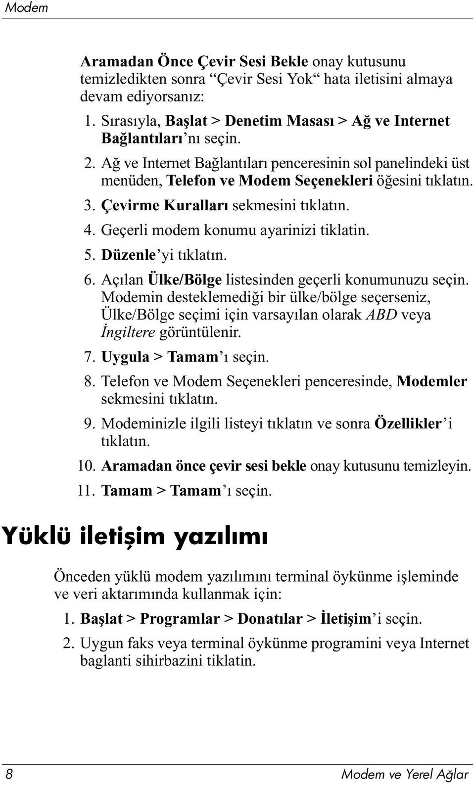 Geçerli modem konumu ayarinizi tiklatin. 5. Düzenle yi tıklatın. 6. Açılan Ülke/Bölge listesinden geçerli konumunuzu seçin.