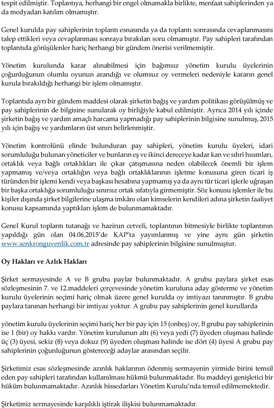 Pay sahipleri tarafından toplantıda görüşülenler hariç herhangi bir gündem önerisi verilmemiştir.