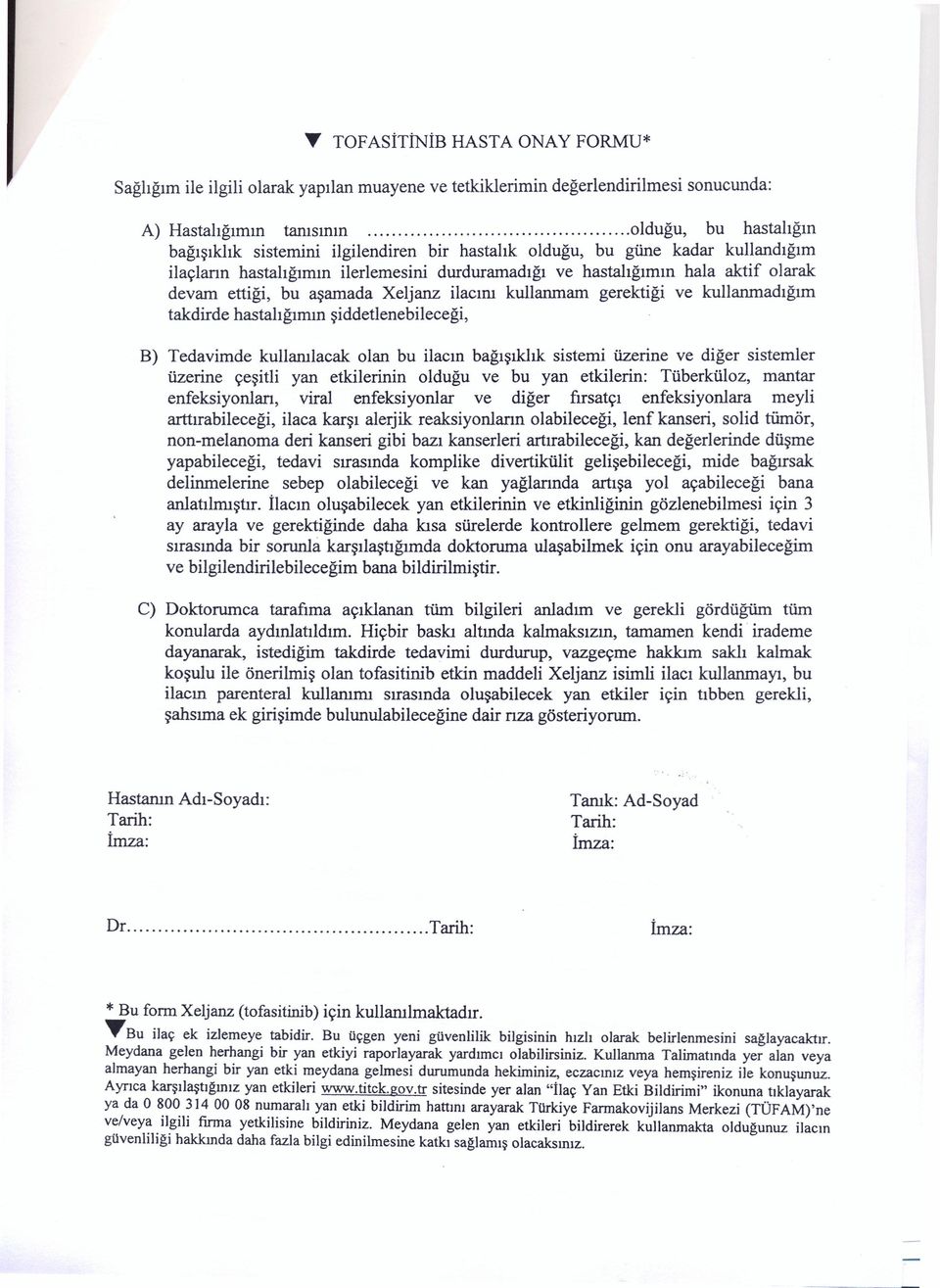 gerektiği ve kullanmadığım takdirde hastalığımın şiddetlenebileceği, B) Tedavimde kullanılacak olan bu ilacın bağışıklık sistemi üzerine ve diğer sistemler üzerine çeşitli yan etkilerinin olduğu ve