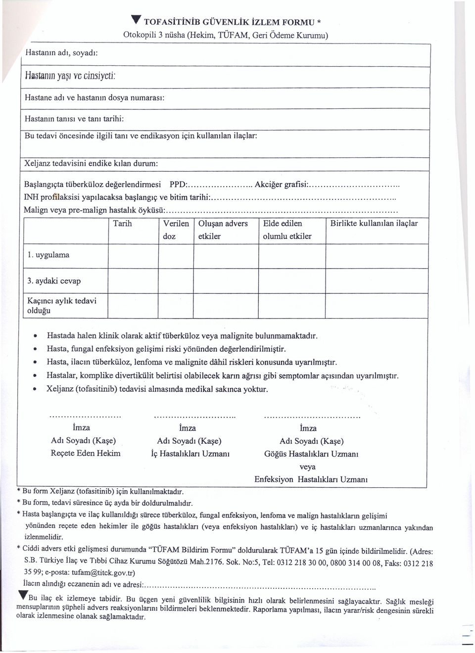 ..!nh profılaksisi yapılacaksa başlangıç ve bitim tarihi:... Malign veya pre-malign hastalık öyküsü:... Tarih Verilen Oluşan advers Elde edilen Birlikte kullanılan ilaçlar doz etkiler olumlu etkiler 1.