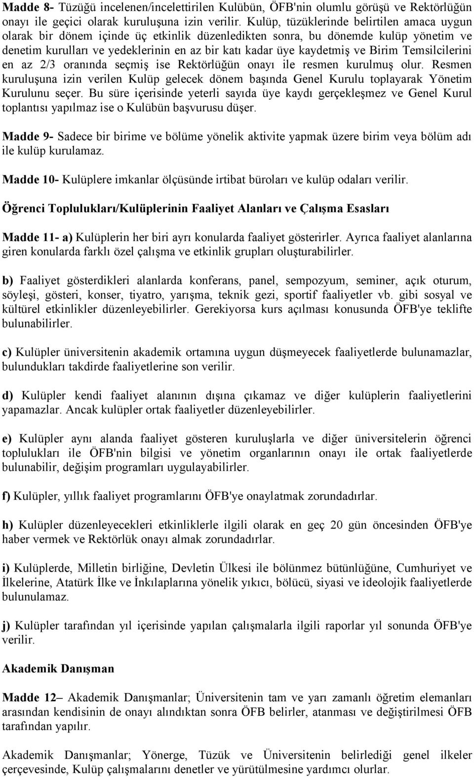 Birim Temsilcilerini en az 2/3 oranında seçmiş ise Rektörlüğün onayı ile resmen kurulmuş olur.