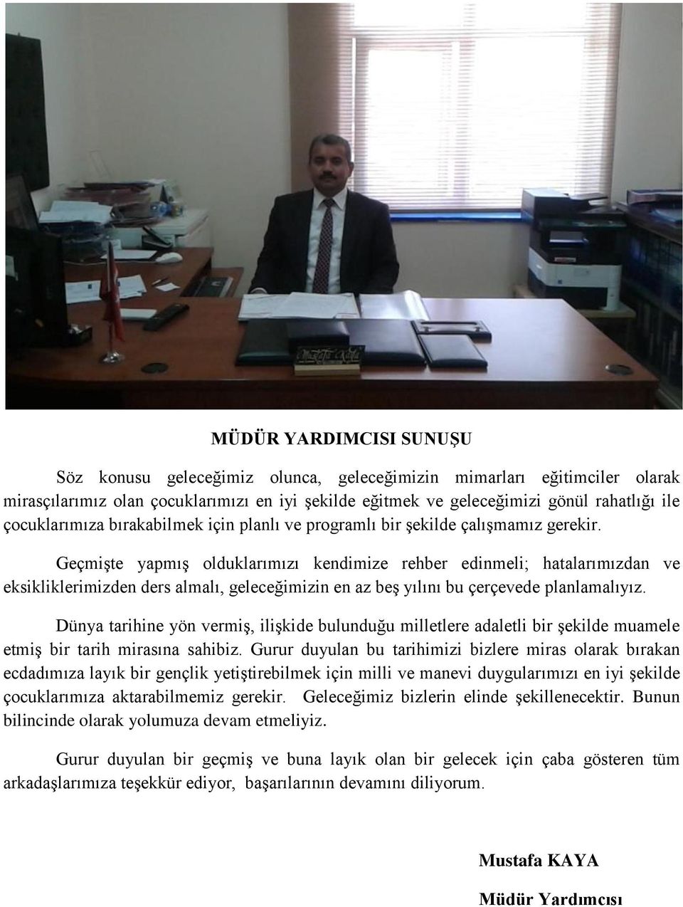 Geçmişte yapmış olduklarımızı kendimize rehber edinmeli; hatalarımızdan ve eksikliklerimizden ders almalı, geleceğimizin en az beş yılını bu çerçevede planlamalıyız.