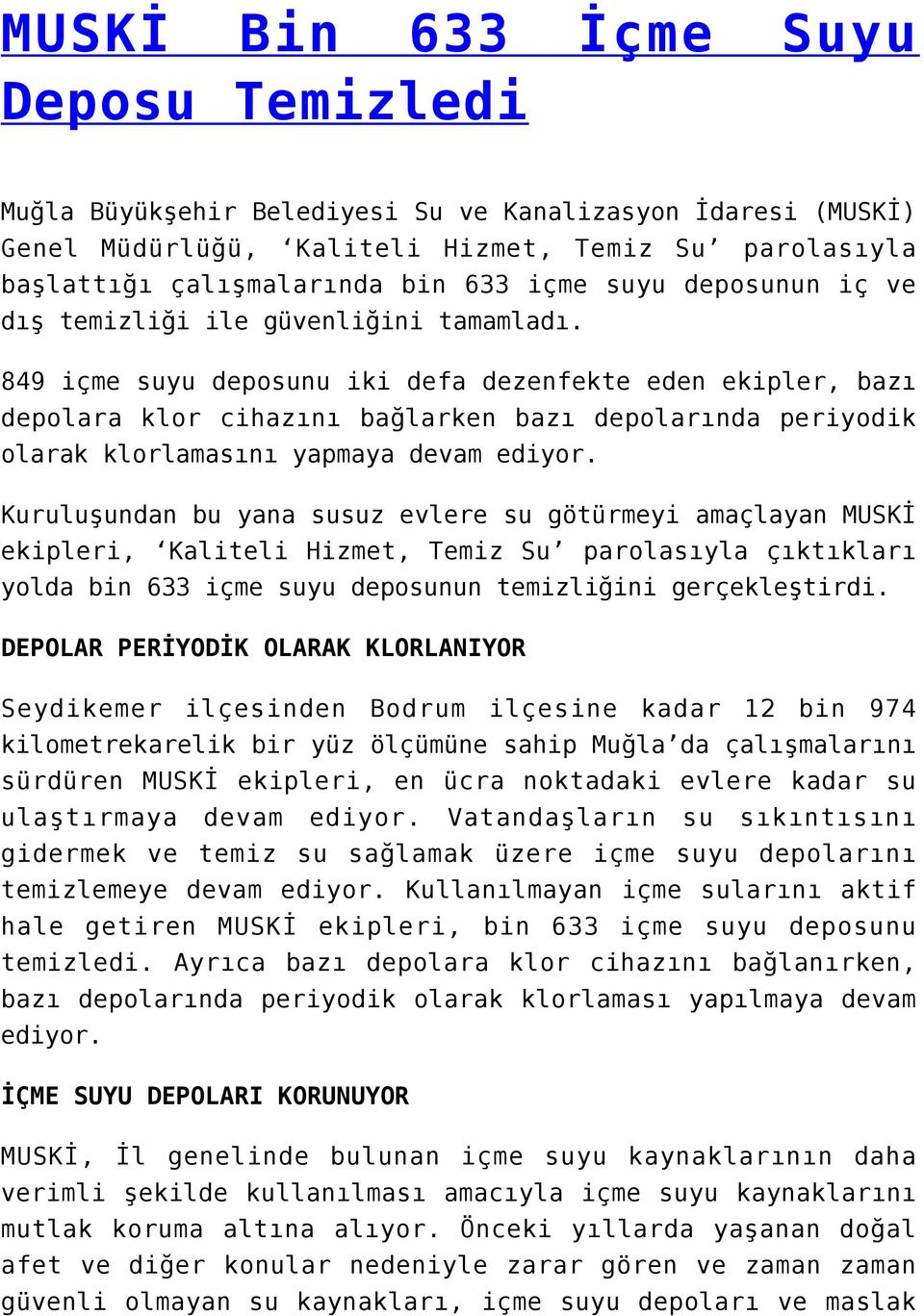 849 içme suyu deposunu iki defa dezenfekte eden ekipler, bazı depolara klor cihazını bağlarken bazı depolarında periyodik olarak klorlamasını yapmaya devam ediyor.