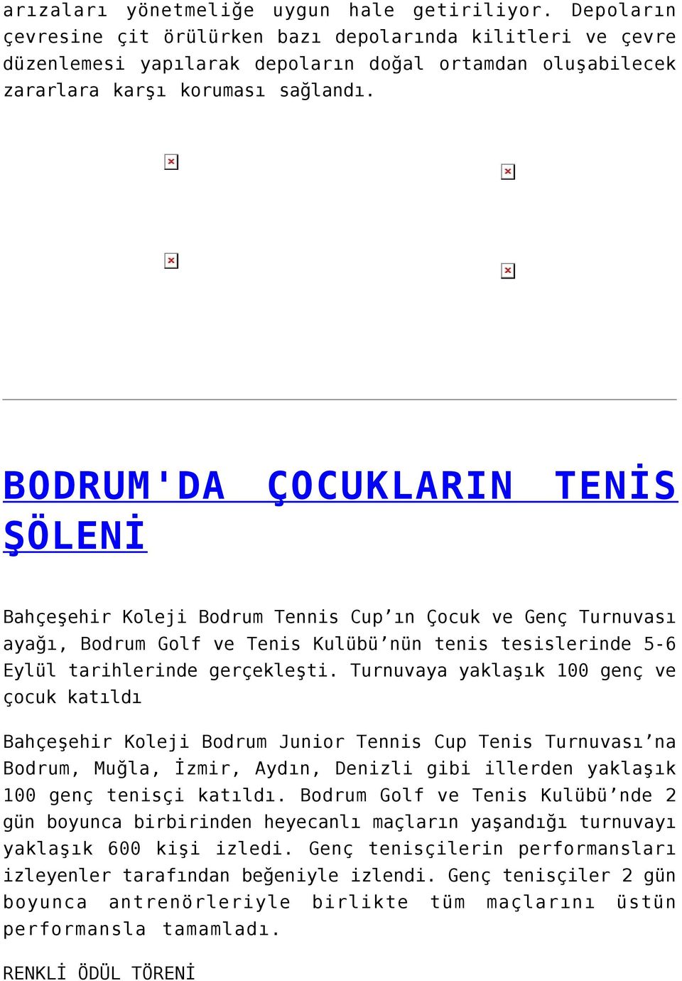 BODRUM'DA ŞÖLENİ ÇOCUKLARIN TENİS Bahçeşehir Koleji Bodrum Tennis Cup ın Çocuk ve Genç Turnuvası ayağı, Bodrum Golf ve Tenis Kulübü nün tenis tesislerinde 5-6 Eylül tarihlerinde gerçekleşti.
