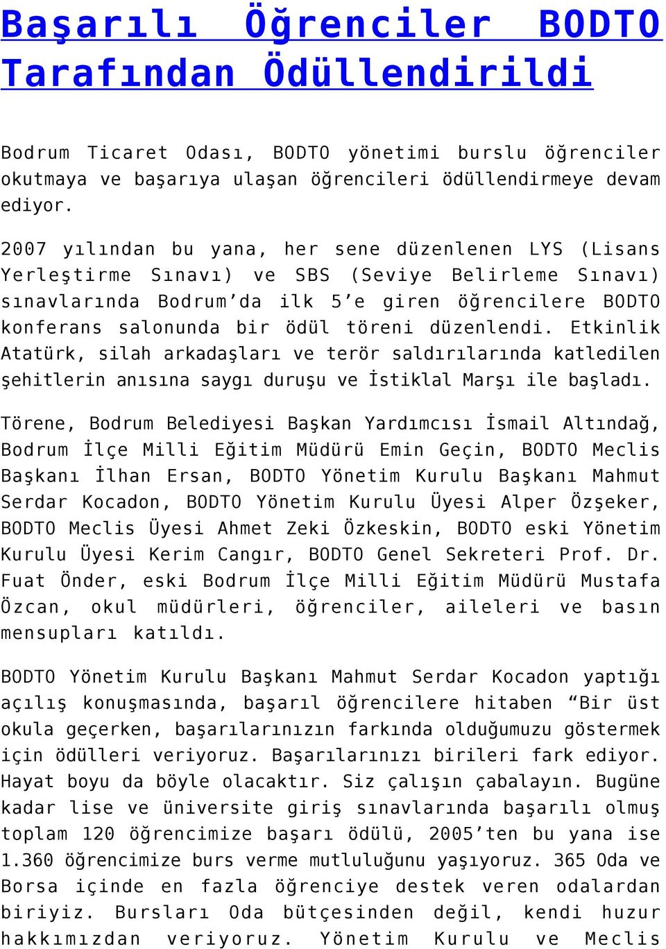 düzenlendi. Etkinlik Atatürk, silah arkadaşları ve terör saldırılarında katledilen şehitlerin anısına saygı duruşu ve İstiklal Marşı ile başladı.