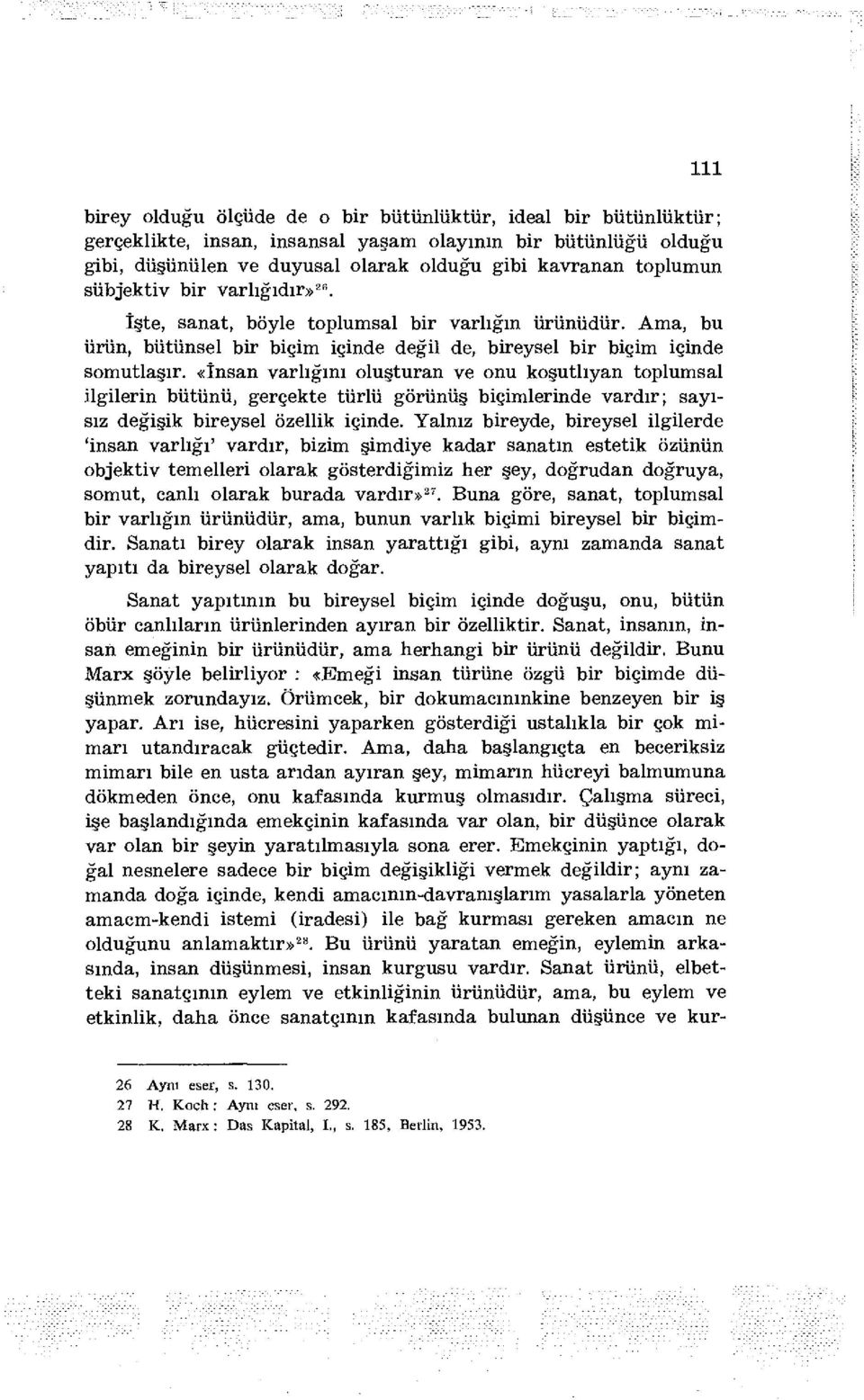 «İnsan varlığını oluşturan ve onu koşutlıyan toplumsal ilgilerin bütünü, gerçekte türlü görünüş biçimlerinde vardır; sayısız değişik bireysel özellik içinde.