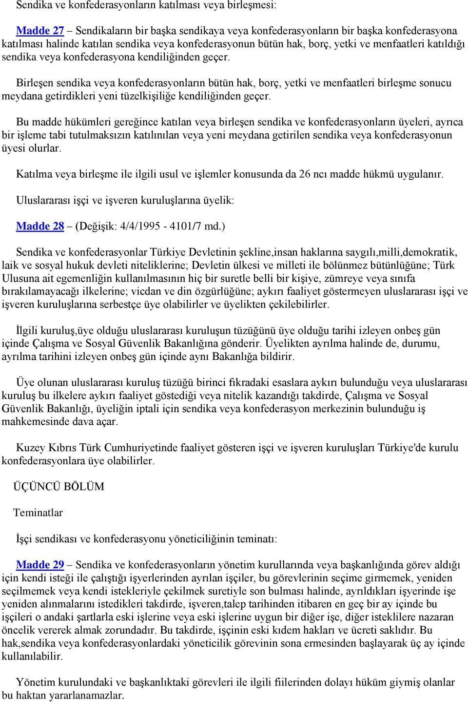 Birleşen sendika veya konfederasyonların bütün hak, borç, yetki ve menfaatleri birleşme sonucu meydana getirdikleri yeni tüzelkişiliğe kendiliğinden geçer.