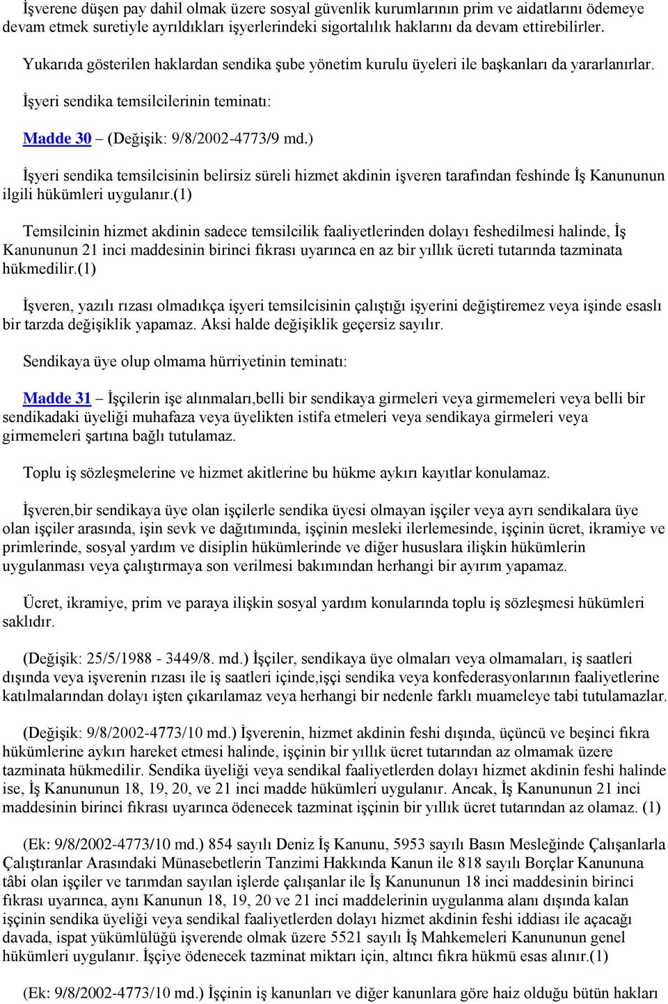 ) İşyeri sendika temsilcisinin belirsiz süreli hizmet akdinin işveren tarafından feshinde İş Kanununun ilgili hükümleri uygulanır.