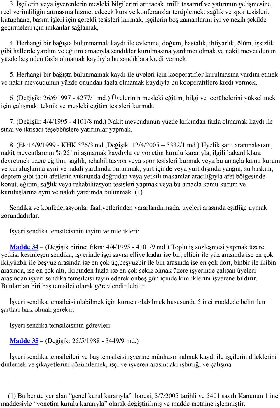 Herhangi bir bağışta bulunmamak kaydı ile evlenme, doğum, hastalık, ihtiyarlık, ölüm, işsizlik gibi hallerde yardım ve eğitim amacıyla sandıklar kurulmasına yardımcı olmak ve nakit mevcudunun yüzde