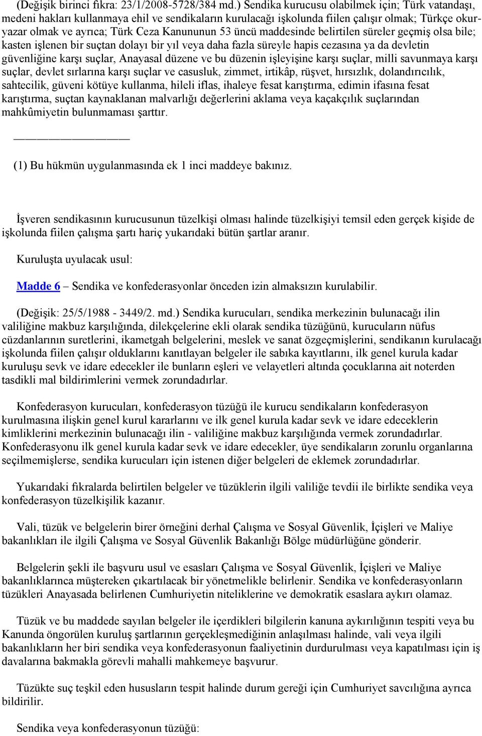 üncü maddesinde belirtilen süreler geçmiş olsa bile; kasten işlenen bir suçtan dolayı bir yıl veya daha fazla süreyle hapis cezasına ya da devletin güvenliğine karşı suçlar, Anayasal düzene ve bu