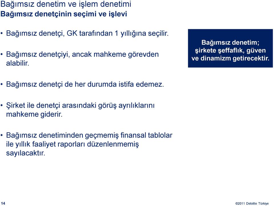 Bağımsız denetim; şirkete şeffaflık, güven ve dinamizm getirecektir. Bağımsız denetçi de her durumda istifa edemez.