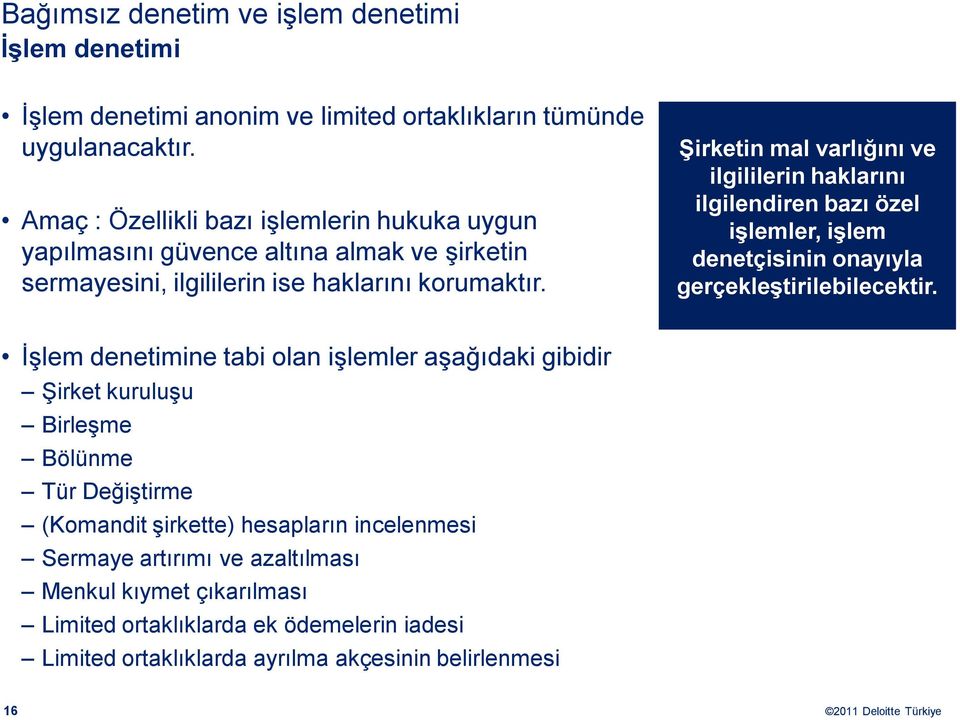 Şirketin mal varlığını ve ilgililerin haklarını ilgilendiren bazı özel işlemler, işlem denetçisinin onayıyla gerçekleştirilebilecektir.